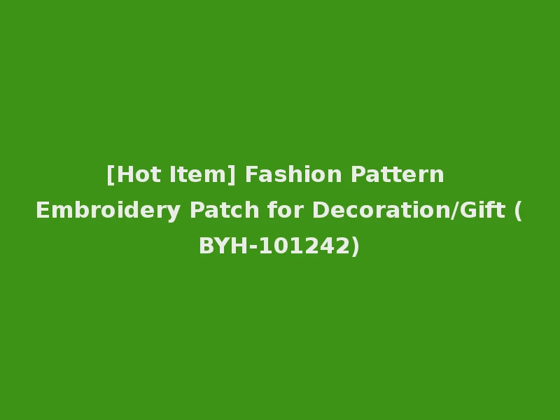 [Hot Item] Fashion Pattern Embroidery Patch for Decoration/Gift (BYH-101242)