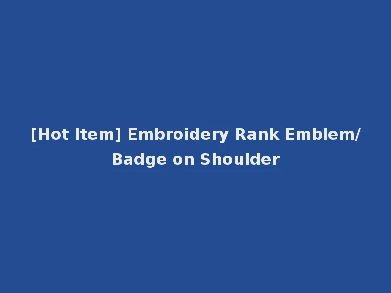 [Hot Item] Embroidery Rank Emblem/Badge on Shoulder