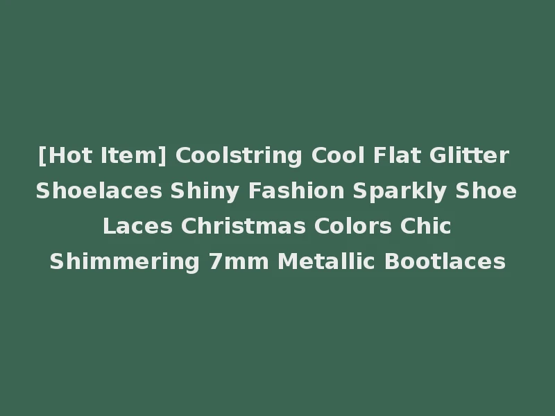 [Hot Item] Coolstring Cool Flat Glitter Shoelaces Shiny Fashion Sparkly Shoe Laces Christmas Colors Chic Shimmering 7mm Metallic Bootlaces