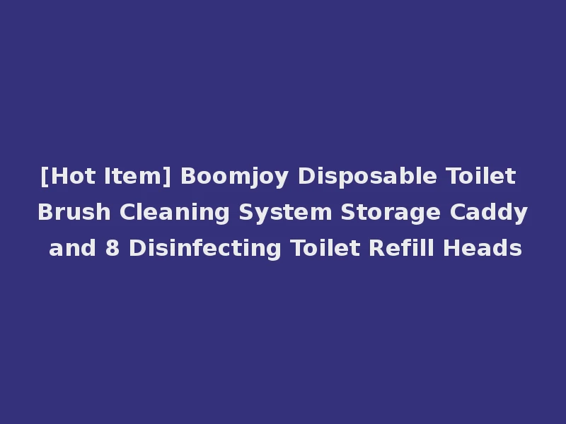 [Hot Item] Boomjoy Disposable Toilet Brush Cleaning System Storage Caddy and 8 Disinfecting Toilet Refill Heads