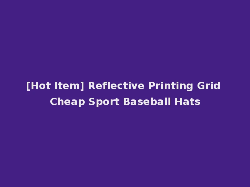 [Hot Item] Reflective Printing Grid Cheap Sport Baseball Hats