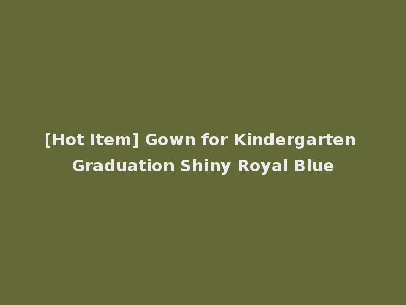 [Hot Item] Gown for Kindergarten Graduation Shiny Royal Blue