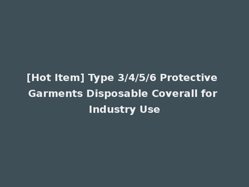 [Hot Item] Type 3/4/5/6 Protective Garments Disposable Coverall for Industry Use