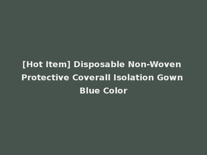 [Hot Item] Disposable Non-Woven Protective Coverall Isolation Gown Blue Color