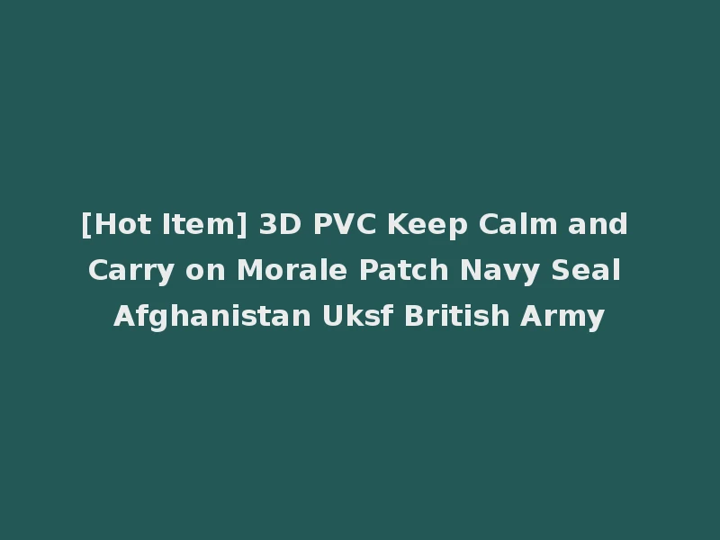 [Hot Item] 3D PVC Keep Calm and Carry on Morale Patch Navy Seal Afghanistan Uksf British Army