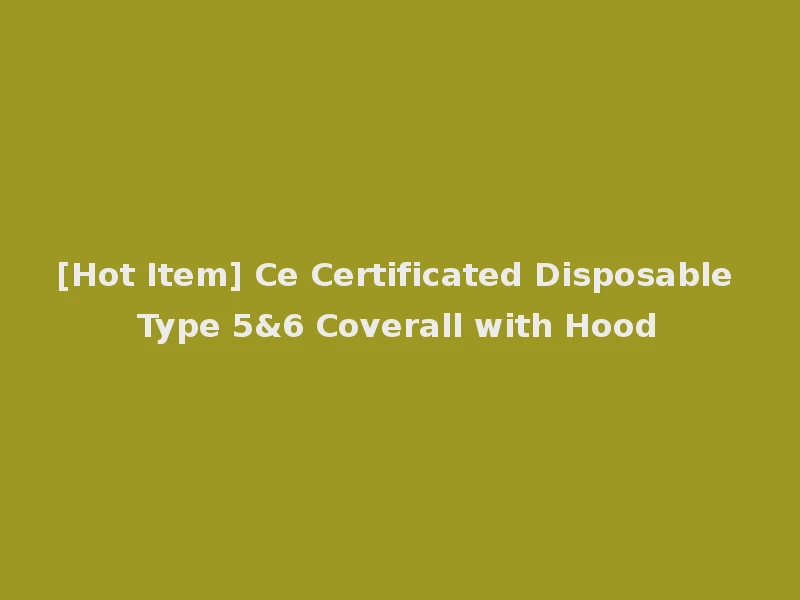 [Hot Item] Ce Certificated Disposable Type 5&6 Coverall with Hood