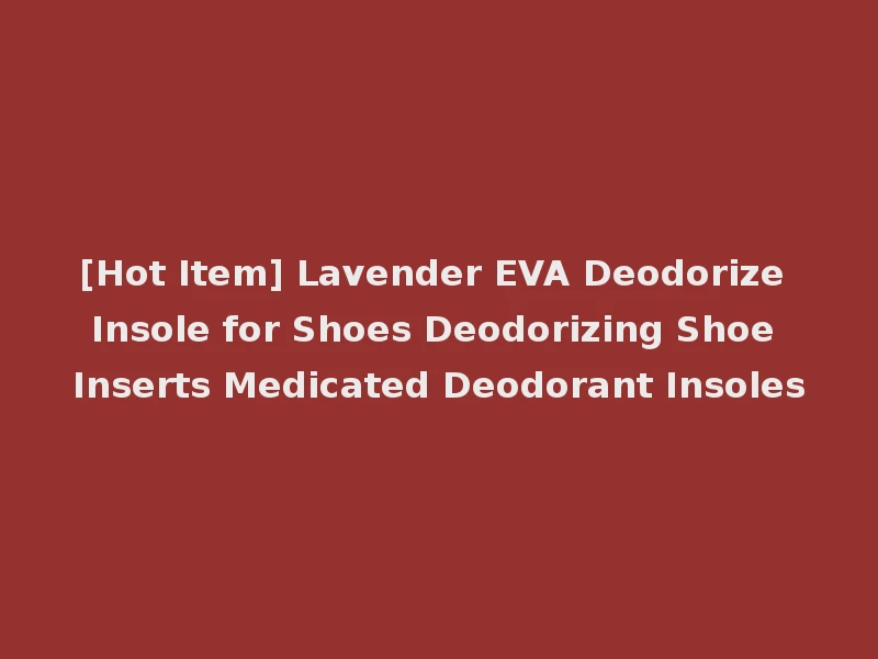 [Hot Item] Lavender EVA Deodorize Insole for Shoes Deodorizing Shoe Inserts Medicated Deodorant Insoles