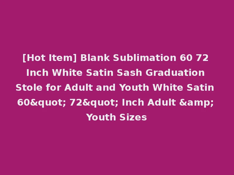 [Hot Item] Blank Sublimation 60 72 Inch White Satin Sash Graduation Stole for Adult and Youth White Satin 60" 72" Inch Adult & Youth Sizes