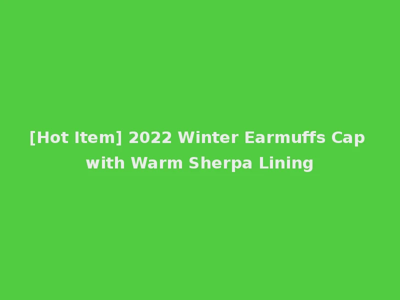 [Hot Item] 2022 Winter Earmuffs Cap with Warm Sherpa Lining