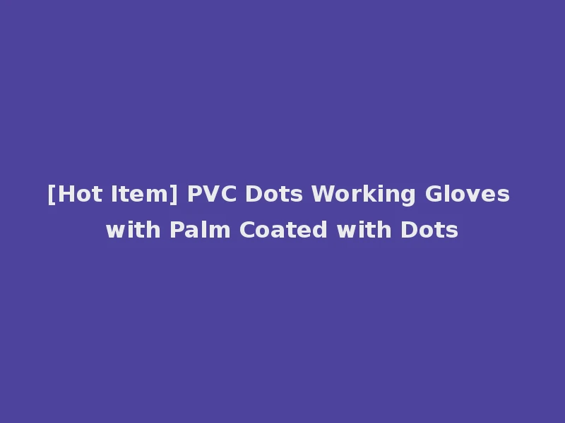 [Hot Item] PVC Dots Working Gloves with Palm Coated with Dots
