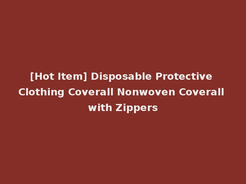 [Hot Item] Disposable Protective Clothing Coverall Nonwoven Coverall with Zippers