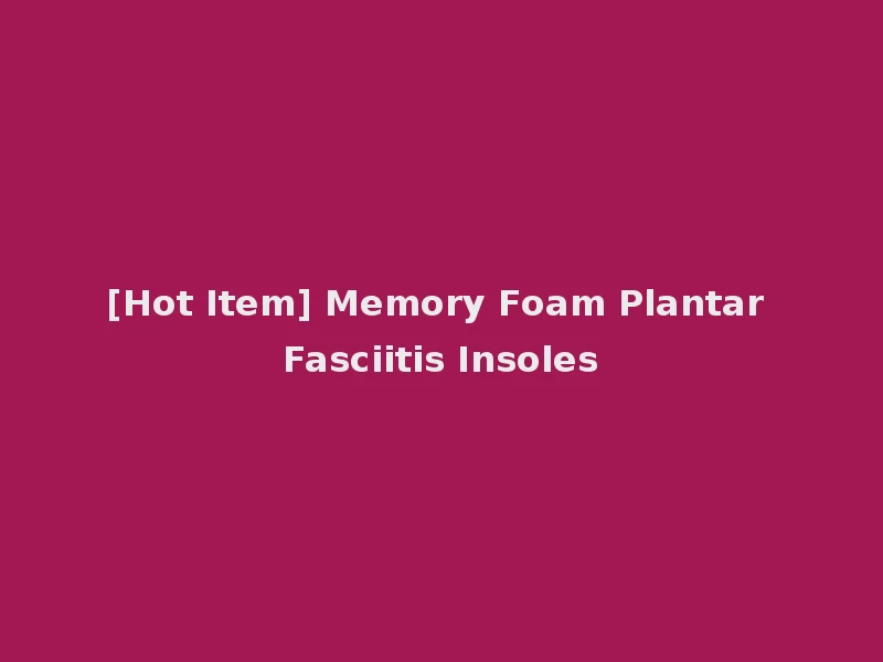 [Hot Item] Memory Foam Plantar Fasciitis Insoles