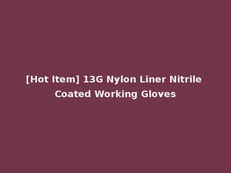 [Hot Item] 13G Nylon Liner Nitrile Coated Working Gloves