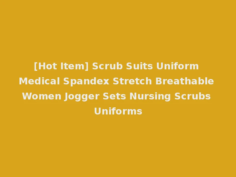[Hot Item] Scrub Suits Uniform Medical Spandex Stretch Breathable Women Jogger Sets Nursing Scrubs Uniforms