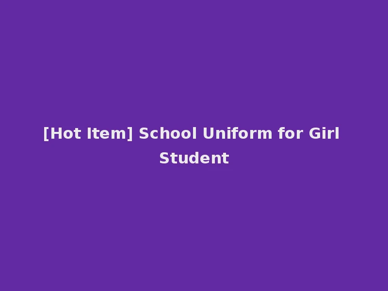 [Hot Item] School Uniform for Girl Student