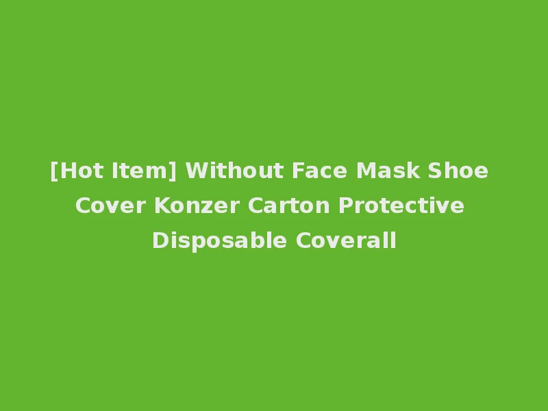 [Hot Item] Without Face Mask Shoe Cover Konzer Carton Protective Disposable Coverall