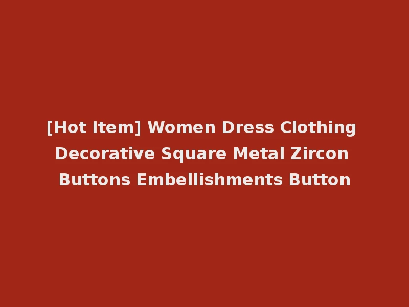 [Hot Item] Women Dress Clothing Decorative Square Metal Zircon Buttons Embellishments Button