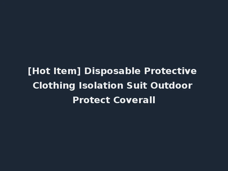 [Hot Item] Disposable Protective Clothing Isolation Suit Outdoor Protect Coverall