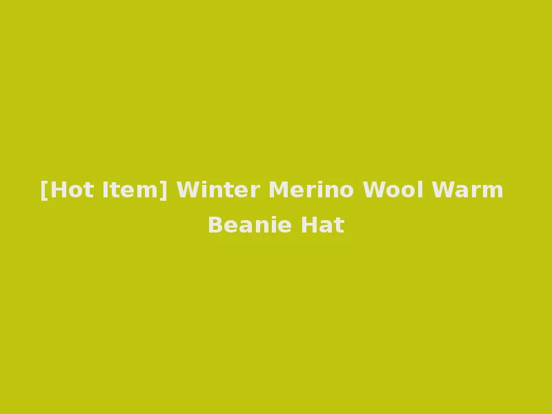 [Hot Item] Winter Merino Wool Warm Beanie Hat