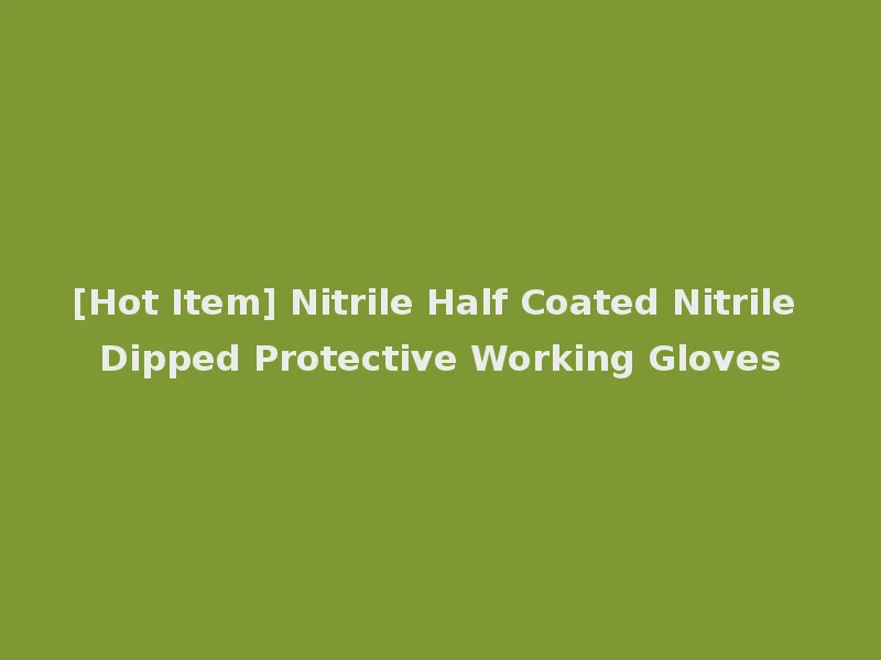 [Hot Item] Nitrile Half Coated Nitrile Dipped Protective Working Gloves