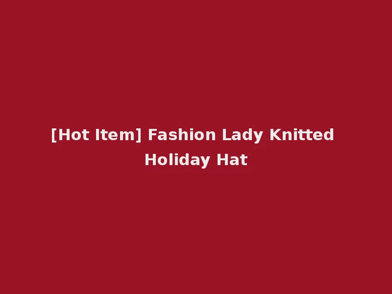 [Hot Item] Fashion Lady Knitted Holiday Hat