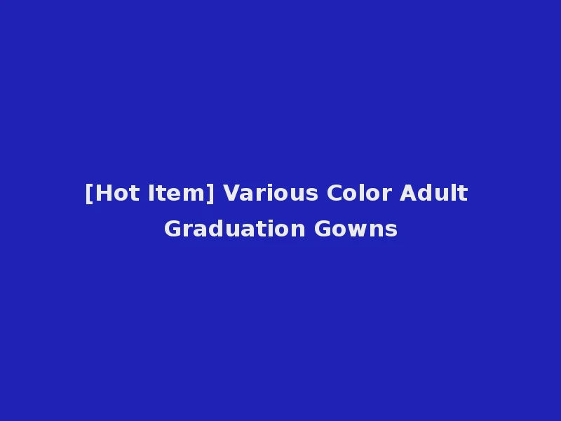 [Hot Item] Various Color Adult Graduation Gowns