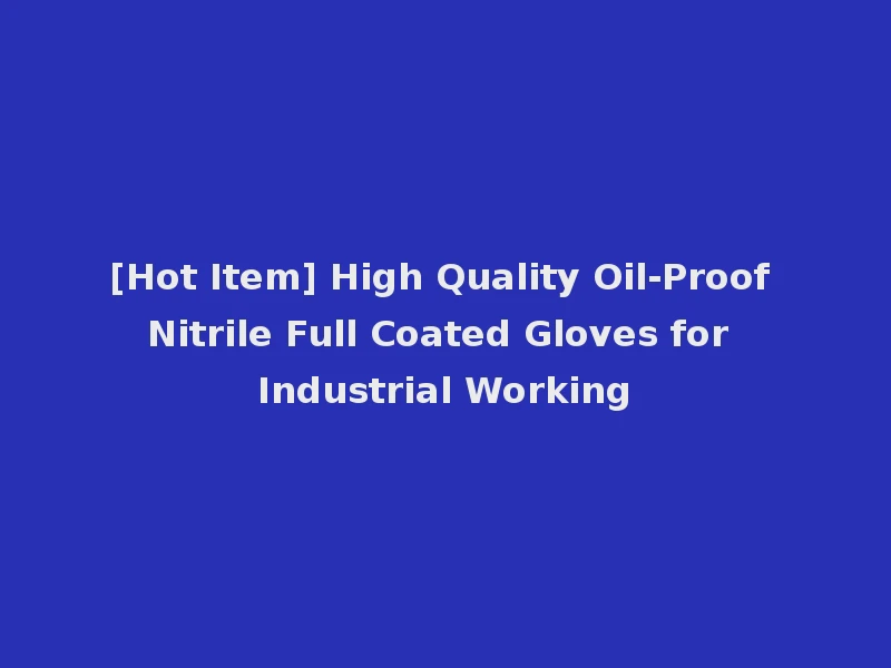 [Hot Item] High Quality Oil-Proof Nitrile Full Coated Gloves for Industrial Working