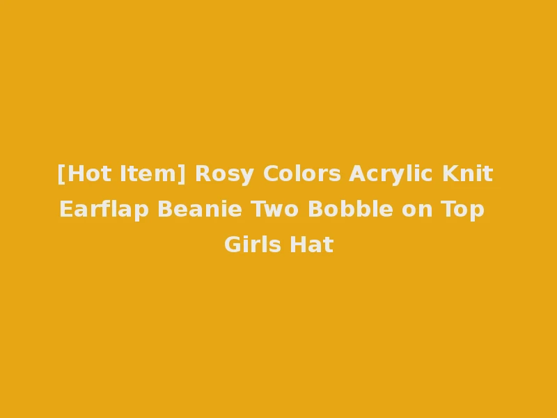 [Hot Item] Rosy Colors Acrylic Knit Earflap Beanie Two Bobble on Top Girls Hat