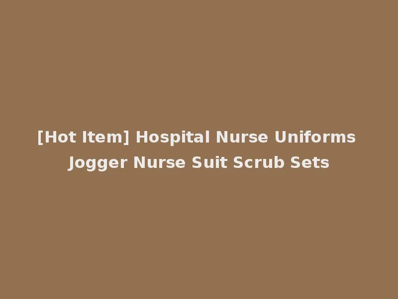[Hot Item] Hospital Nurse Uniforms Jogger Nurse Suit Scrub Sets