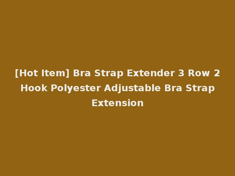 [Hot Item] Bra Strap Extender 3 Row 2 Hook Polyester Adjustable Bra Strap Extension