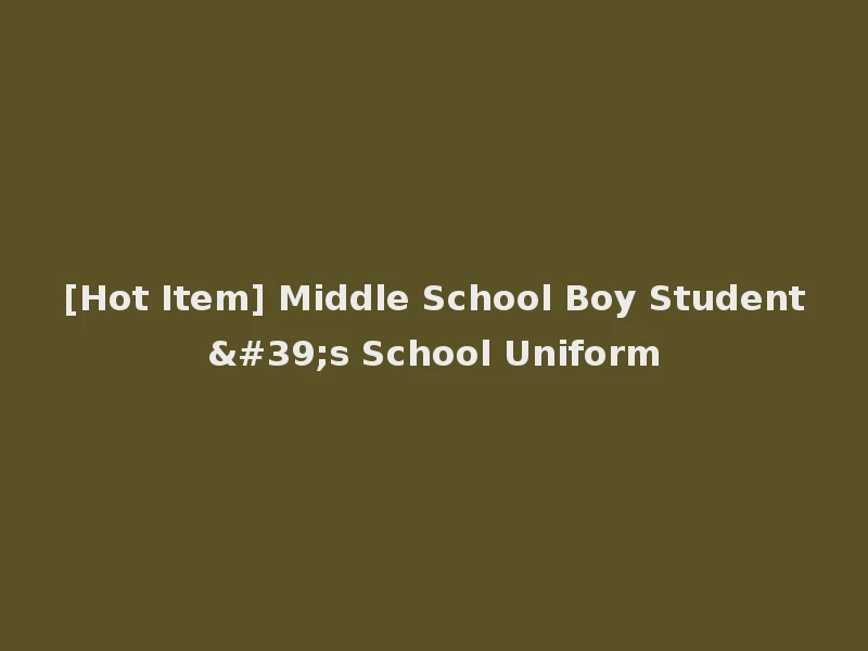 [Hot Item] Middle School Boy Student's School Uniform