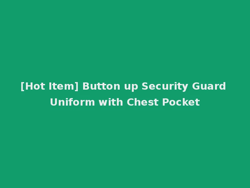 [Hot Item] Button up Security Guard Uniform with Chest Pocket