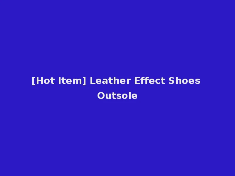 [Hot Item] Leather Effect Shoes Outsole