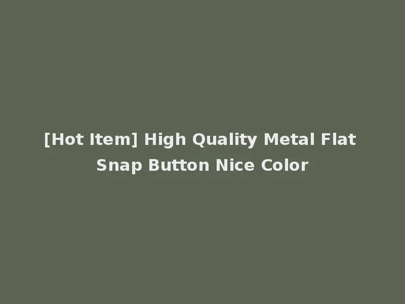 [Hot Item] High Quality Metal Flat Snap Button Nice Color