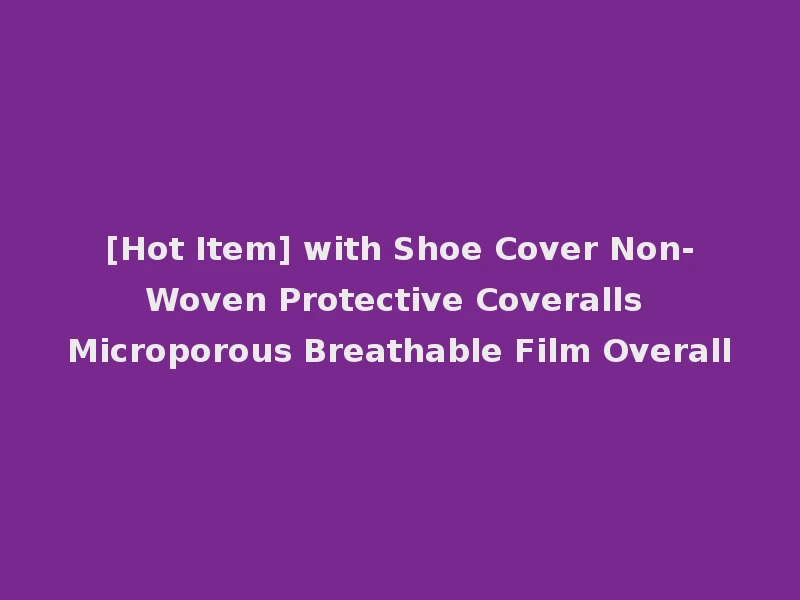 [Hot Item] with Shoe Cover Non-Woven Protective Coveralls Microporous Breathable Film Overall