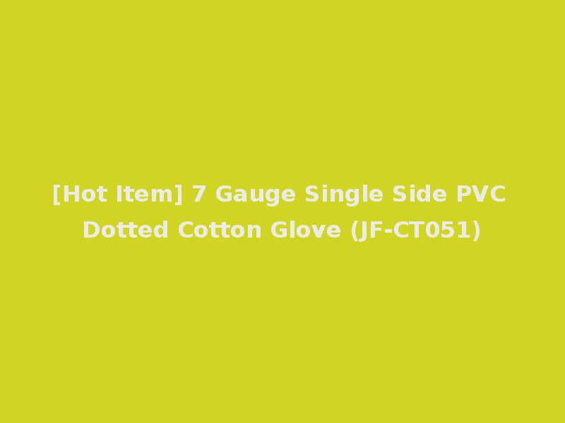 [Hot Item] 7 Gauge Single Side PVC Dotted Cotton Glove (JF-CT051)