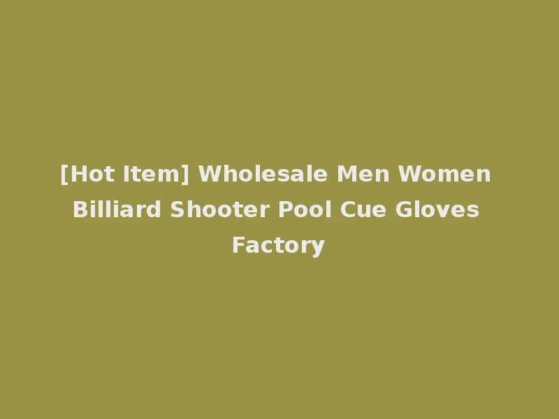 [Hot Item] Wholesale Men Women Billiard Shooter Pool Cue Gloves Factory