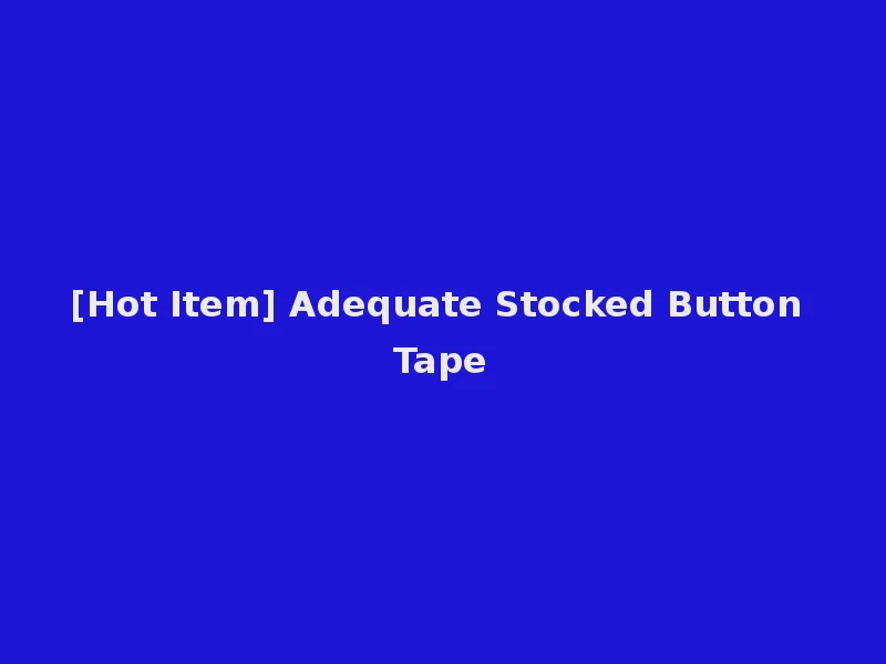 [Hot Item] Adequate Stocked Button Tape
