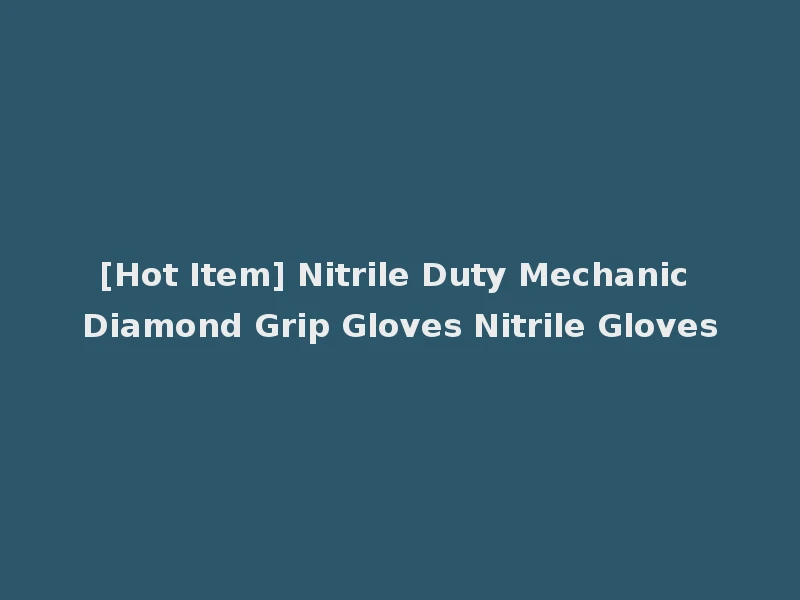 [Hot Item] Nitrile Duty Mechanic Diamond Grip Gloves Nitrile Gloves
