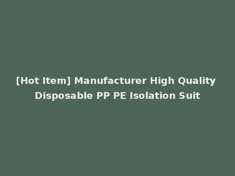 [Hot Item] Manufacturer High Quality Disposable PP PE Isolation Suit