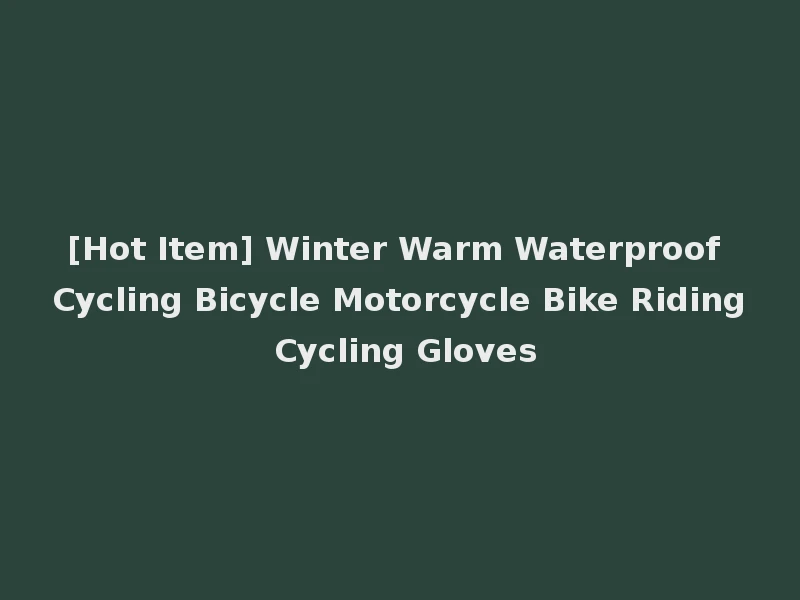 [Hot Item] Winter Warm Waterproof Cycling Bicycle Motorcycle Bike Riding Cycling Gloves