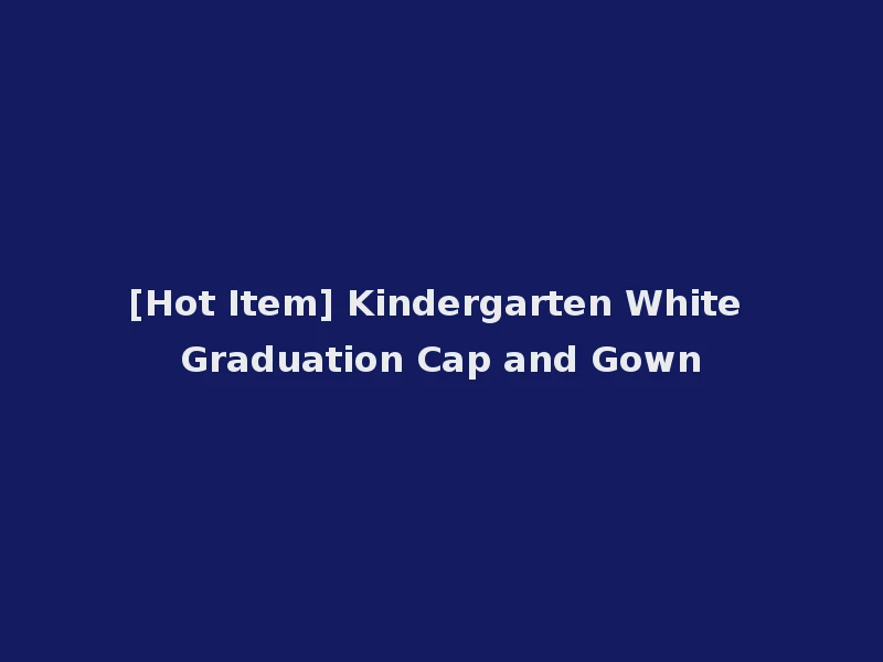 [Hot Item] Kindergarten White Graduation Cap and Gown
