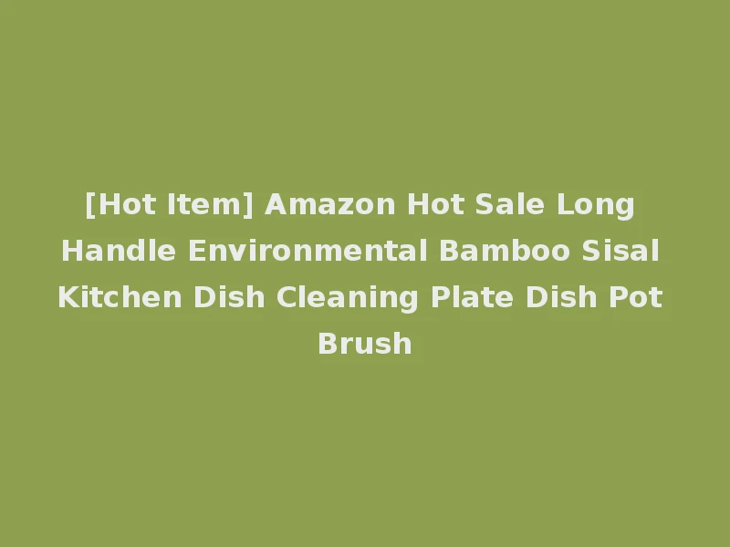 [Hot Item] Amazon Hot Sale Long Handle Environmental Bamboo Sisal Kitchen Dish Cleaning Plate Dish Pot Brush