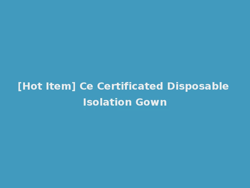 [Hot Item] Ce Certificated Disposable Isolation Gown