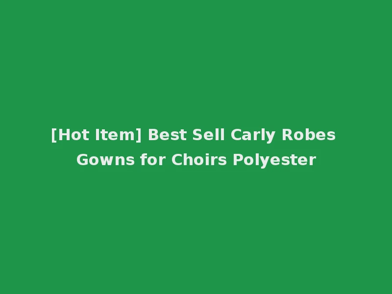 [Hot Item] Best Sell Carly Robes Gowns for Choirs Polyester