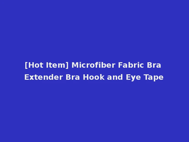 [Hot Item] Microfiber Fabric Bra Extender Bra Hook and Eye Tape