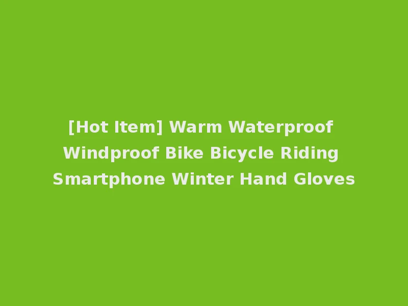[Hot Item] Warm Waterproof Windproof Bike Bicycle Riding Smartphone Winter Hand Gloves