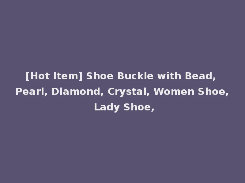 [Hot Item] Shoe Buckle with Bead, Pearl, Diamond, Crystal, Women Shoe, Lady Shoe,