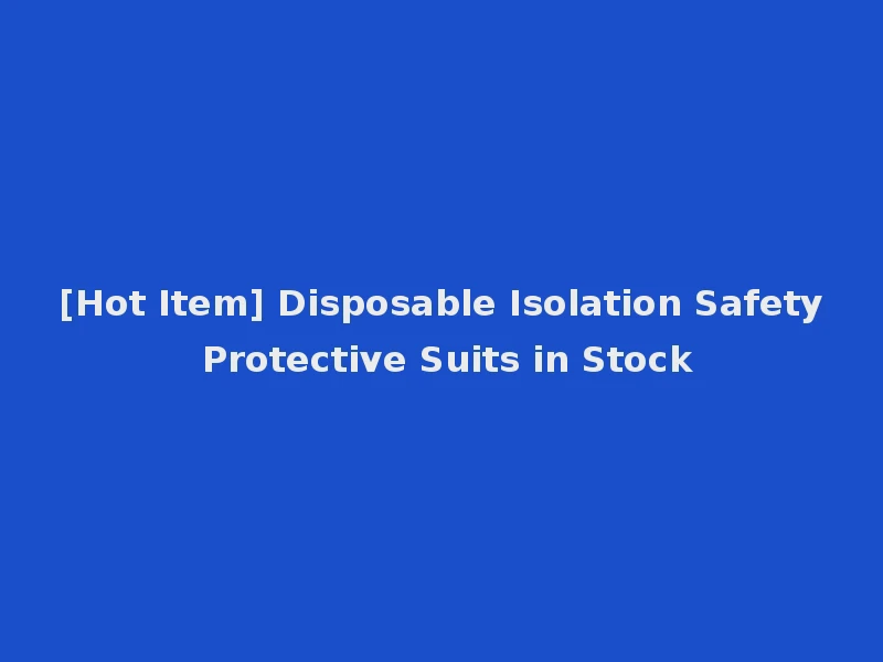 [Hot Item] Disposable Isolation Safety Protective Suits in Stock