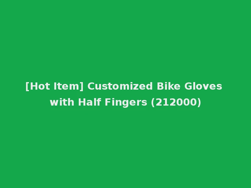 [Hot Item] Customized Bike Gloves with Half Fingers (212000)